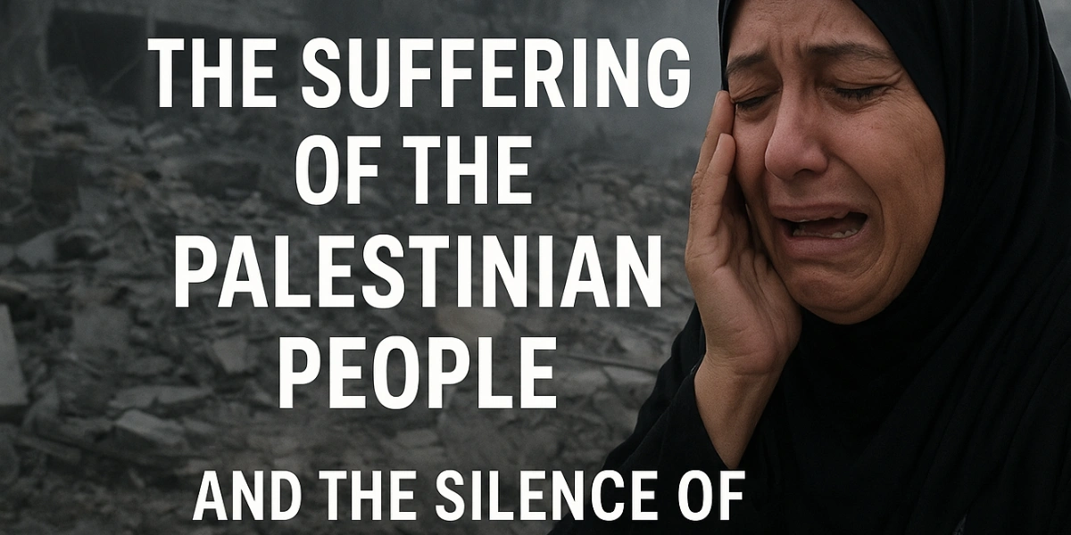 The Suffering of the Palestinian People and the Silence of the World on the Tragedy of Gaza